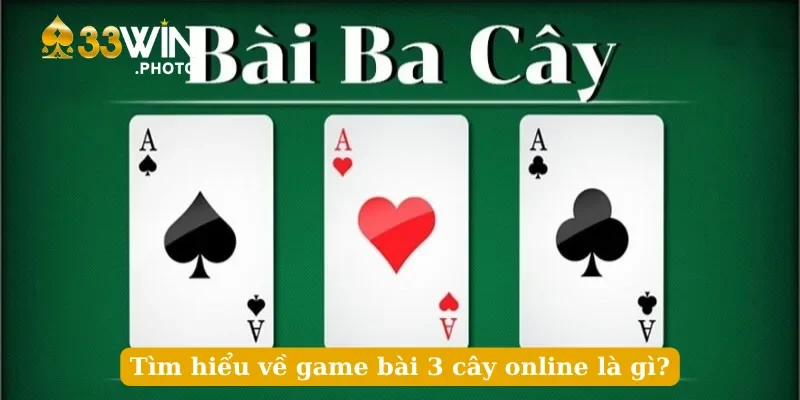 Tìm hiểu về game bài 3 cây online là gì?