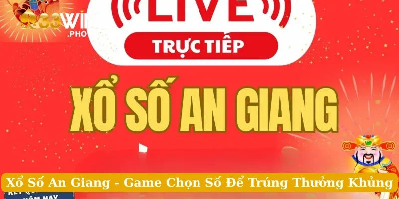 Xổ Số An Giang - Game Chọn Số Để Trúng Thưởng Khủng