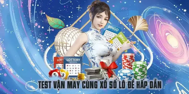 Test vận may cùng xổ số lô đề hấp dẫn