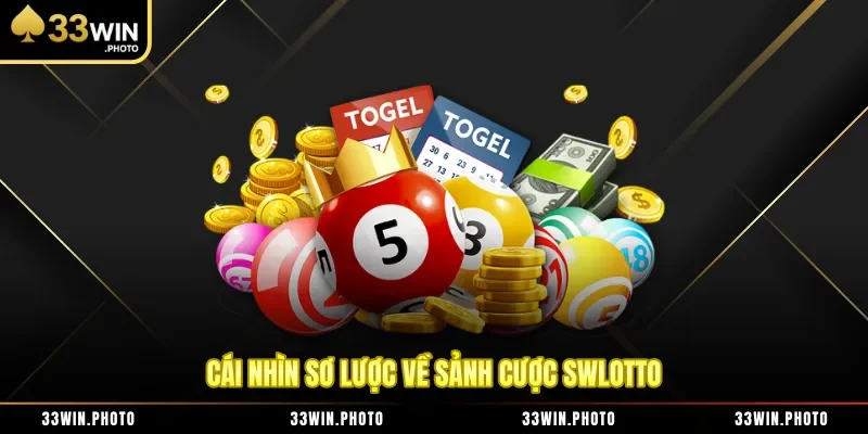 Cái nhìn sơ lược về sảnh cược Swlotto