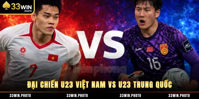 Đại chiến U23 Việt Nam vs U23 Trung Quốc
