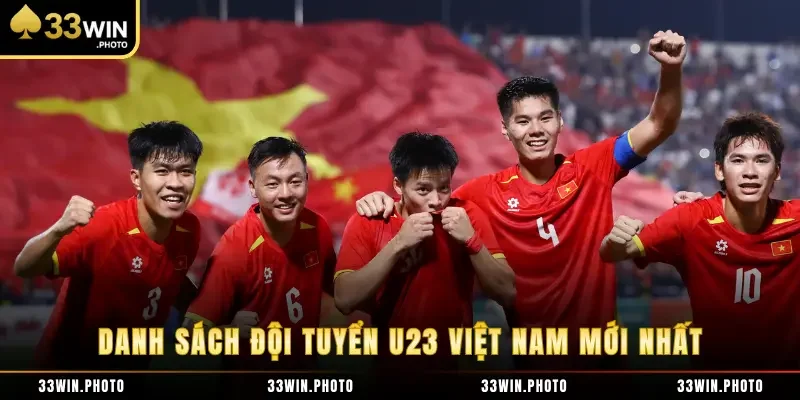 Danh Sách Đội Tuyển U23 Việt Nam Mới Nhất Vừa Công Bố