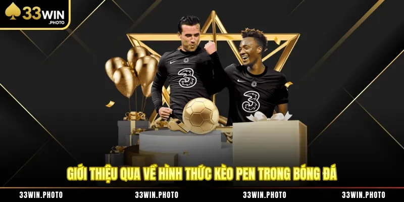 Giới thiệu qua về hình thức kèo pen trong bóng đá