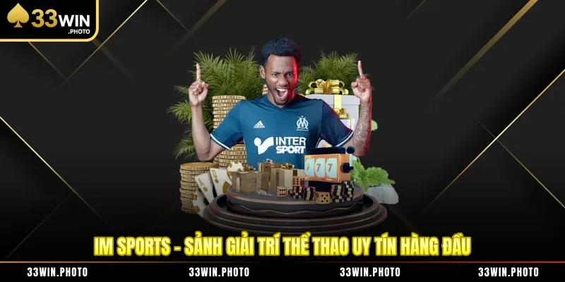 Im Sports - Sảnh Giải Trí Thể Thao Uy Tín Hàng Đầu
