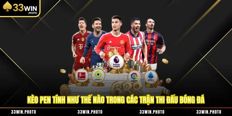 Kèo Pen Tính Như Thế Nào Trong Các Trận Thi Đấu Bóng Đá