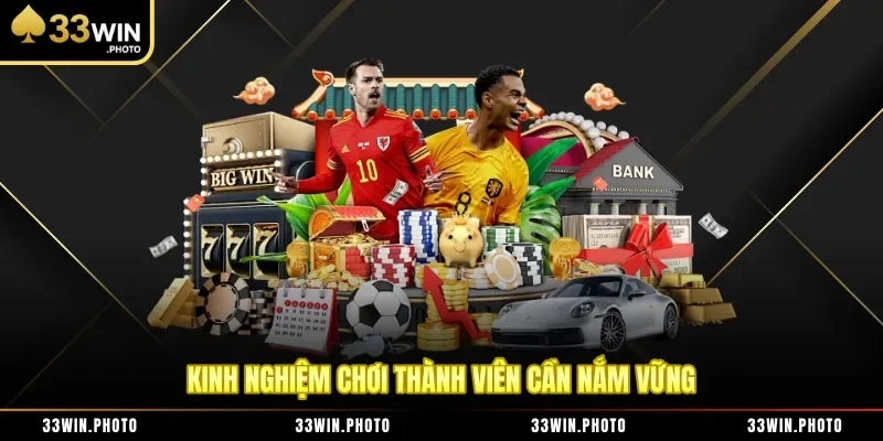 Kinh nghiệm chơi thành viên cần nắm vững