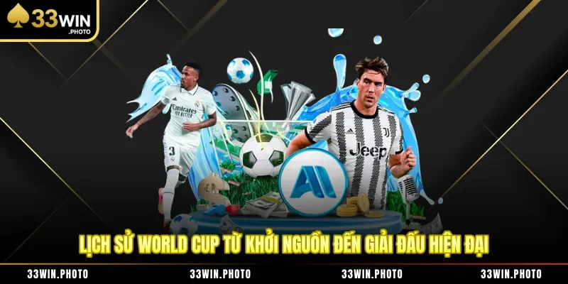 Lịch Sử World Cup Từ Khởi Nguồn Đến Giải Đấu Hiện Đại