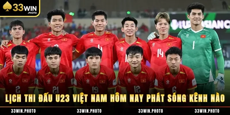 Lịch Thi Đấu U23 Việt Nam Hôm Nay Phát Sóng Kênh Nào