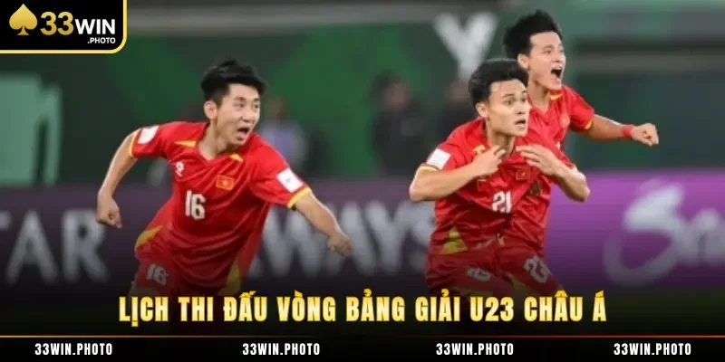 Lịch thi đấu vòng bảng giải U23 châu Á