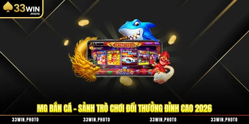 MG Bắn Cá - Sảnh Trò Chơi Đổi Thưởng Đỉnh Cao 2026