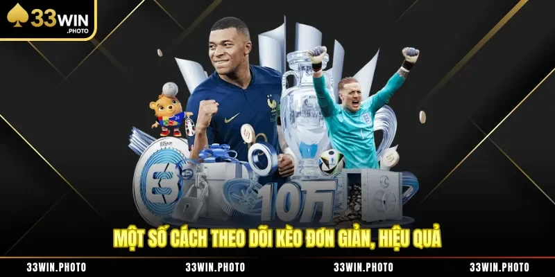 Một số cách theo dõi kèo đơn giản, hiệu quả