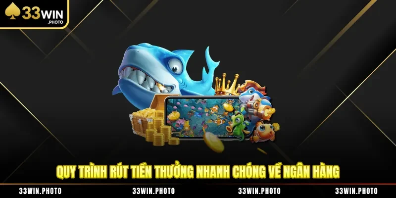 Quy trình rút tiền thưởng nhanh chóng về ngân hàng